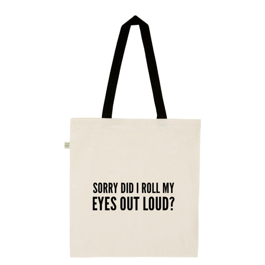 Sorry did I roll my eyes out loud? - tote bag