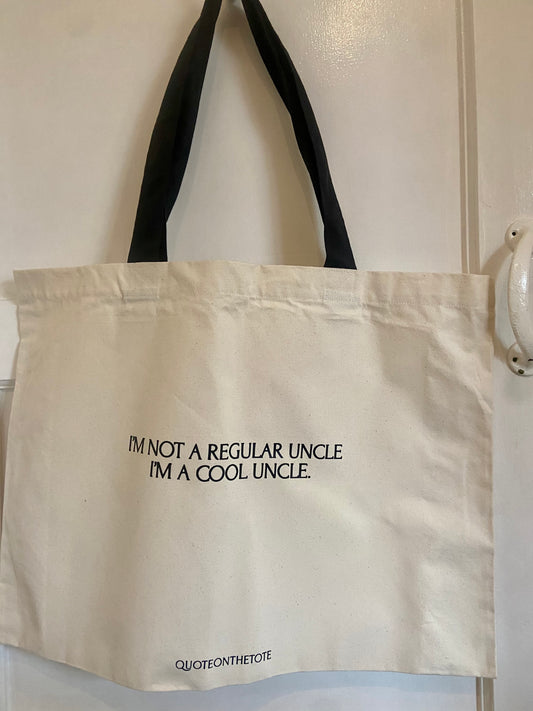 I’m not a regular uncle I’m a cool uncle.