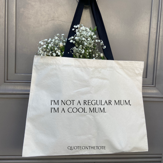 I’m not a regular mum I’m a cool mum
